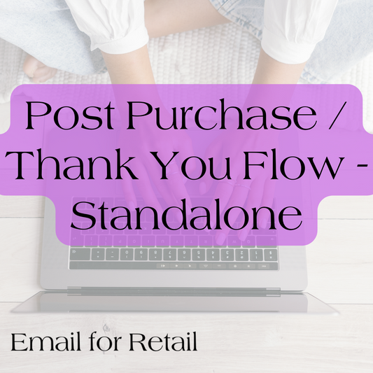 Background: women's hands typing on keyboard. Text reads, "Post Purchase/ Thank You Flow - Standalone. Email for Retail"